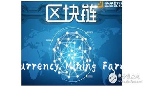 Title: The Ultimate Guide to Cryptocurrency Mining Farms: Insights, Setup, and Profitability